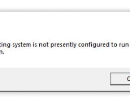 The Operating System is not Presently Configured to Run this Application