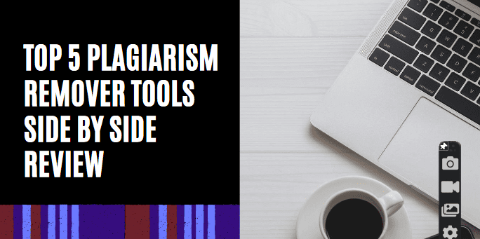 Top 5 Plagiarism Remover Tools Side by Side Review